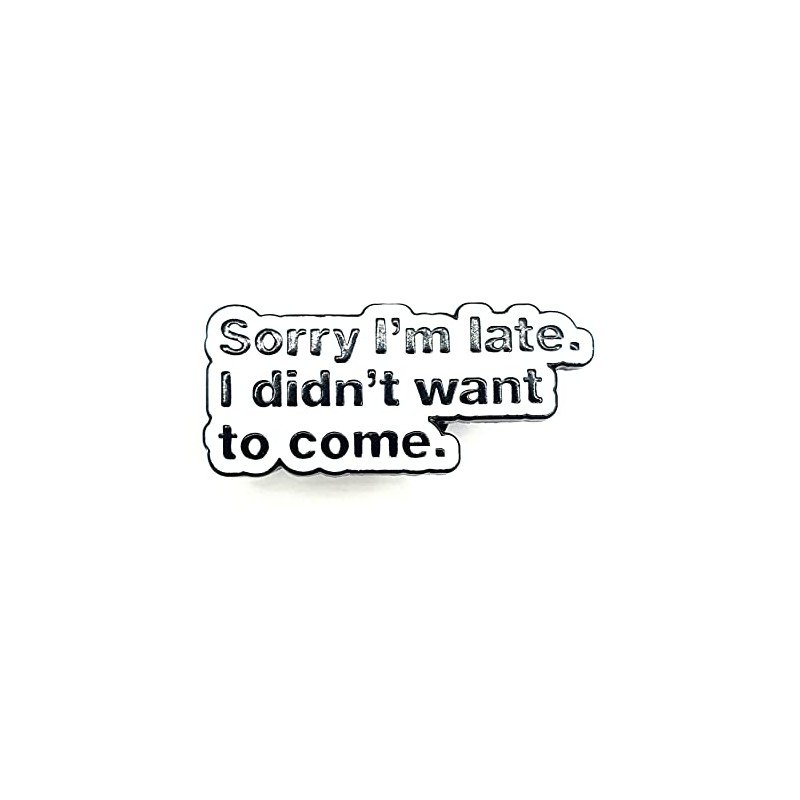 Sorry I'm Late I Didn't Want To Come Quote Metal