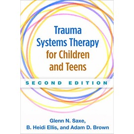 Trauma Systems Therapy for Children and Teens, Second Edition