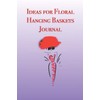 Ideas for Floral Hanging Baskets Journal: Stylishly illustrated little notebook