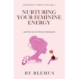 Nurturing Your Feminine Energy: & The Rise of Divine Femininity