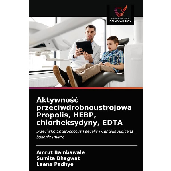 Aktywność przeciwdrobnoustrojowa Propolis, HEBP, chlorheksydyny, EDTA: przeciwko Enterococcus Faecalis i
