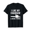 I Like My Chainsaw & Maybe 3 People Funny Woodworker