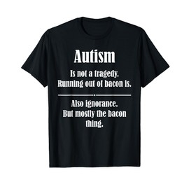 Autism Is Not A Tragedy Running Out Of Bacon T-Shirt