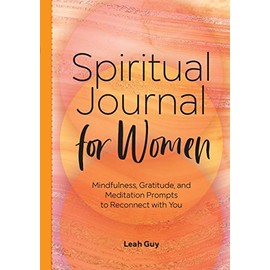 Spiritual Journal for Women: Mindfulness, Gratitude, and Meditation Prompts to Reconnect With Yourself