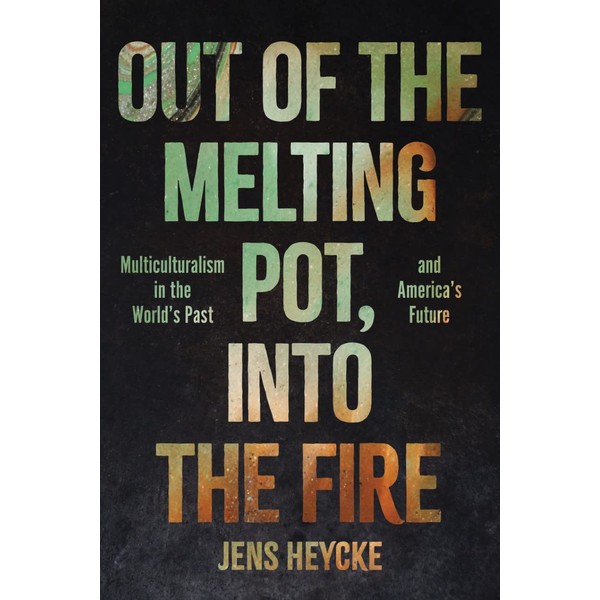Out of the Melting Pot, Into the Fire: Multiculturalism in