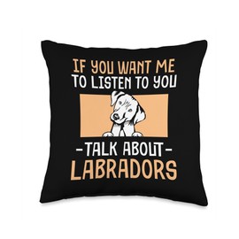 Labrador Retriever Gifts Adult Labrador Costume If You Want me to Listen to You Talk About Labradors Throw Pillow, 16x16, Multicolor