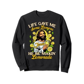 Christian God Religious My Jesus He Be Makin' Lemonade Sweatshirt