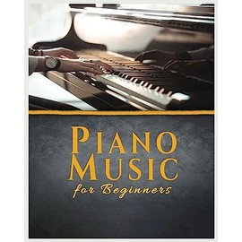 Piano Music for Beginners: A Comprehensive Guide to Piano Music