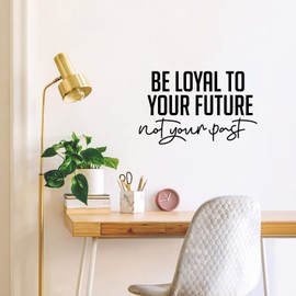Vinyl Wall Art Decal - Be Loyal to Your Future Not Your Past - 9" x 25" - Trendy Motivational Positive Lifestyle Quote Sticker for Home Closet Living Room School Office Coffee Shop Decor (Black)