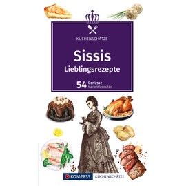 KOMPASS Küchenschätze Sissis Lieblingsrezepte: Die beliebtesten Rezepte aus der österreichisch-ungarischen Monarchie.