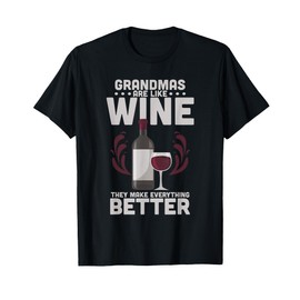 Grandmas Are Like Wine They Make Everything Better T-Shirt