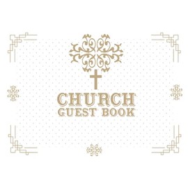Church Guest Book: Church Guest Book for Visitors to Sign and Leave Messages – Elegantly Designed Guest Book for Christian Churches