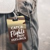 LT204 Catch Flights Not Feelings Novelty Funny Unique Designer Gift