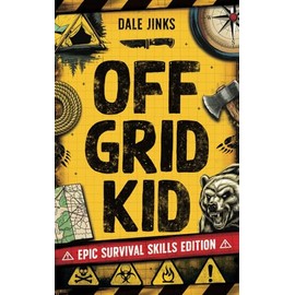 Off Grid Kid: Epic Survival Skills Edition