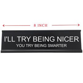 I'll Try Being Nicer Funny Office Desk Sign, Sarcastic Snarky Gift Prank Humor Naughty Sign for Coworker Colleague Intern Mentor Leader Manager Boss Staff Teacher