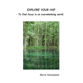 Explore your HSP: - To find focus in an overwhelming world.