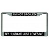 I'm Not Spoiled My Husband Just Loves Me Chrome License