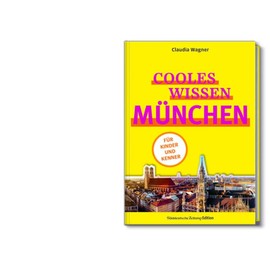 Cooles Wissen München: Für Kinder und Kenner