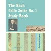 The Bach Cello Suite No. 1 Study Book for Cello