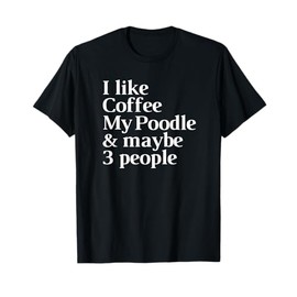 Poodle Funny Dog Owner Coffee Lover Gift Women Men T-Shirt