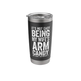 It's Not Easy Being My Wife's Arm Candy Tumbler Cup Mug Stainless Steel Insulated Tumbler