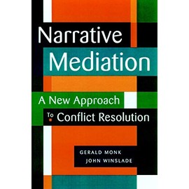 Narrative Mediation : A New Approach to Conflict Resolution