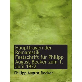 Hauptfragen der Romanistik Festschrift für Philipp August Becker zum 1. Juni 1922