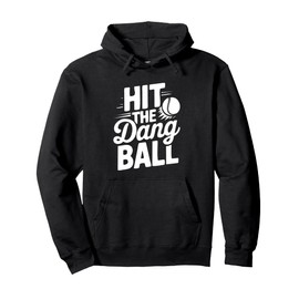 Hit The Dang Ball Funny Sports Quote,Hilarious Baseball Pullover Hoodie
