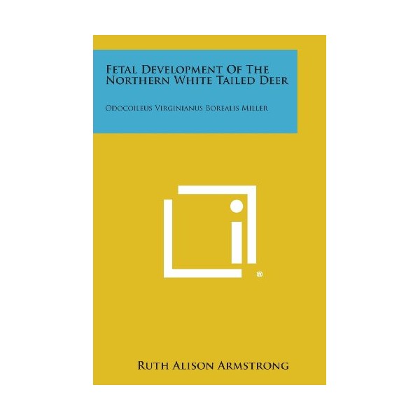 Fetal Development of the Northern White Tailed Deer: Odocoileus Virginianus