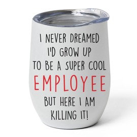 Never Dreamed I'd Grow Up To Be A Cool Employee But Here I Am Killing It Funny Saying Tumbler 12oz Wine Cup With Lid - Gifts for Employees