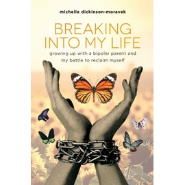 Breaking Into My Life: Growing Up with a Bipolar Parent and My Battle to Reclaim Myself