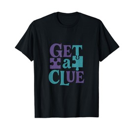Get a Clue Puzzle Collage Purple Teal Drama Font T-Shirt