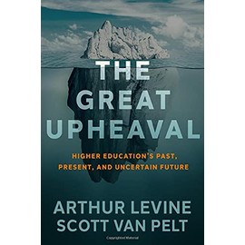 The Great Upheaval: Higher Education's Past, Present, and Uncertain Future