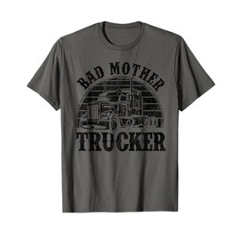 Funny Bad Mother Trucker Gift For Men Women Truck Driver Gag T-Shirt