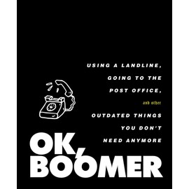 OK, Boomer: Using a Landline, Going to the Post Office, and Other Outdated Things You Don't Need Anymore