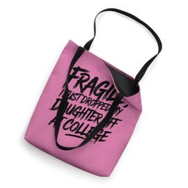Fragile I Just Dropped My Daughter Off at College Parents Tote Bag