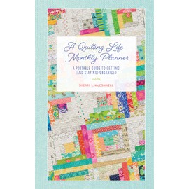 A Quilting Life Monthly Planner: A Portable Guide to Getting (and Staying) Organized