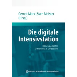 Die digitale Intensivstation: Handlungsfelder, Erfordernisse, Umsetzung. Mit einem Geleitwort von Jörg F. Debatin