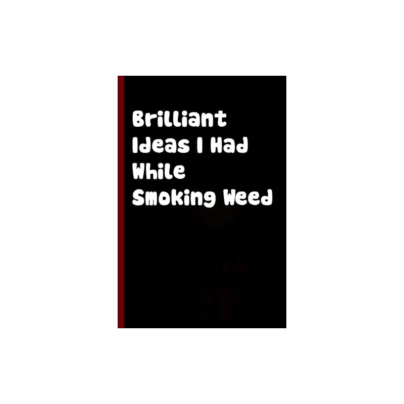 Brilliant Ideas I Had While Smoking Weed: Funny Gag Gift