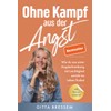 Ohne Kampf aus der Angst: Wie du aus einer Angsterkrankung