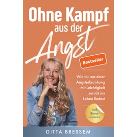Ohne Kampf aus der Angst: Wie du aus einer Angsterkrankung mit Leichtigkeit zurück ins Leben findest