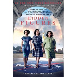 Hidden Figures: The American Dream and the Untold Story of the Black Women Mathematicians Who Helped Win the Space Race