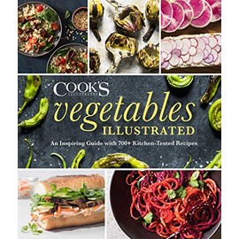 Vegetables Illustrated: An Inspiring Guide with 700+ Kitchen-Tested Recipes