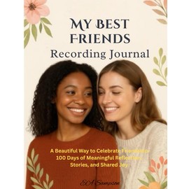 My Best Friends Recording Journal: A Guided 100-Day Keepsake to Capture Memories, Moments, and Friendship Forever