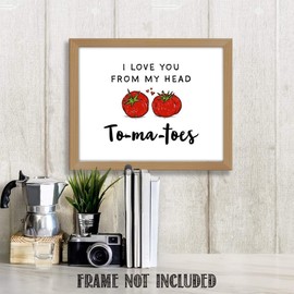 "I love you from my head To-ma-toes!" Unique Wall Art - 11 x 14 Funny Tomato Love Quote Print - Home Kitchen Bedroom -Makes a Great Gift Under $15