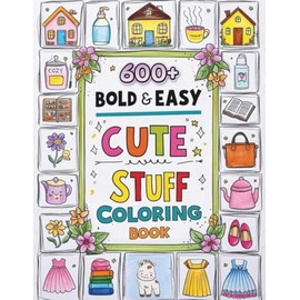 Cute Stuff: Bold and Easy Coloring Book with Collage-Style Art: 600+ Fun & Simple Drawings for Adults, Teens & Kids Featuring Super Cute Designs of ... & More for Stress Relief & Relaxation