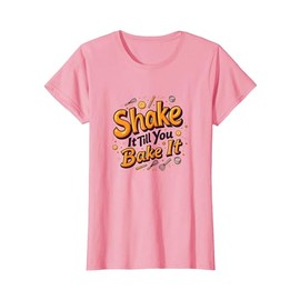 Shake It Till You Bake It Funny Baking Lover Gift T-Shirt, Women, Pink