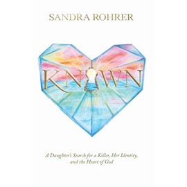 Known: A Daughter's Search for a Killer, Her Identity, and the Heart of God