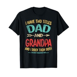 I Have Two Titles Dad And Grandpa Father's Day Grandpa Gift T-Shirt