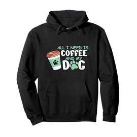 All I Need Is Coffee And My Dog, Funny Dog Owner Pullover Hoodie